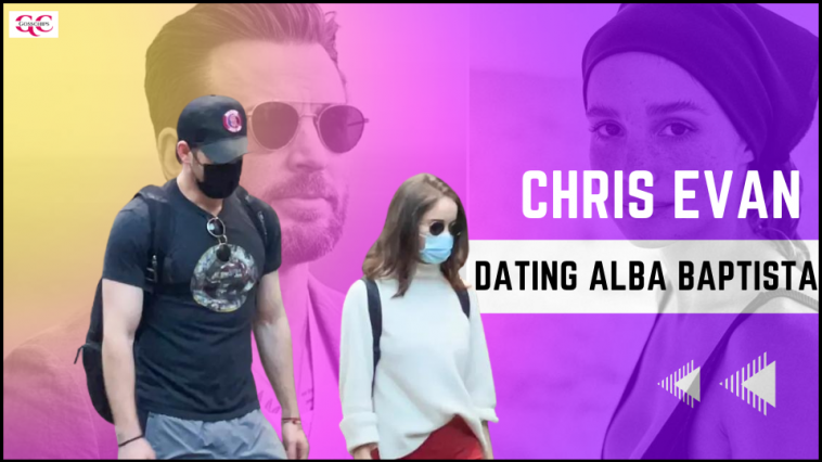 Chris Evan Is Dating Alba Baptista “for Over A Year”