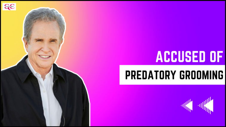 Warren Beatty Is Accused Of “predatory Grooming”